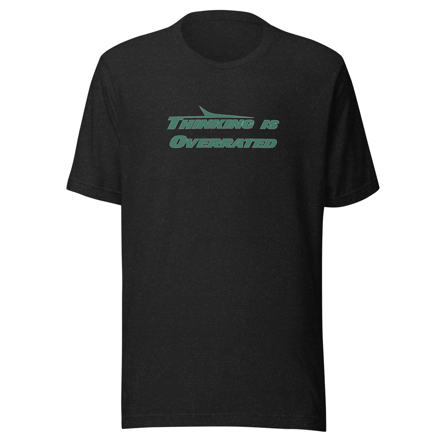 Thinking is Overrated - T-Shirt