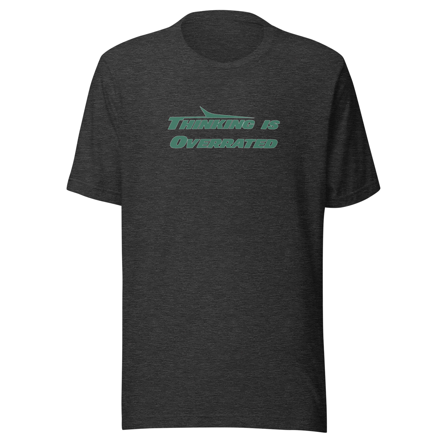 Thinking is Overrated - T-Shirt