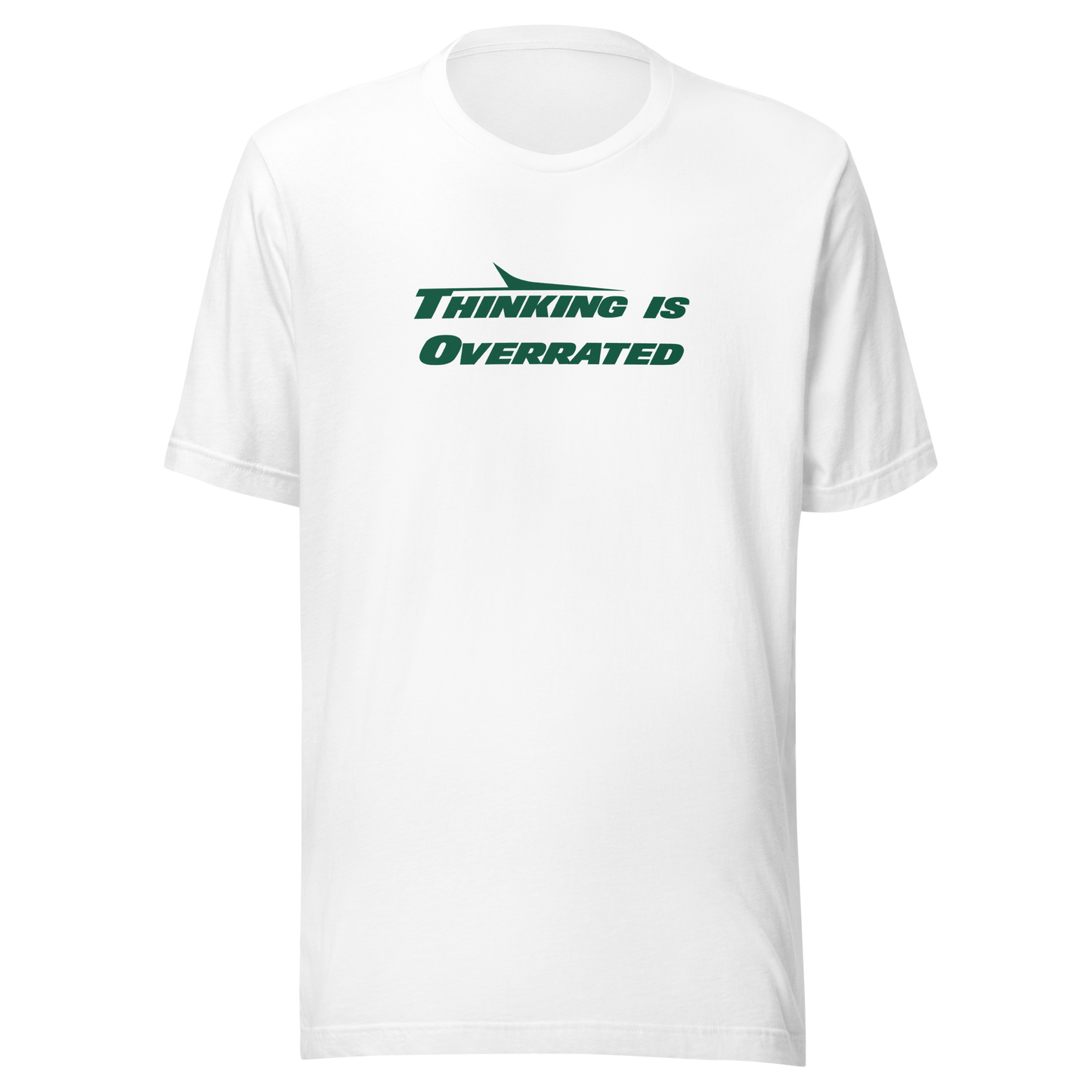 Thinking is Overrated - T-Shirt